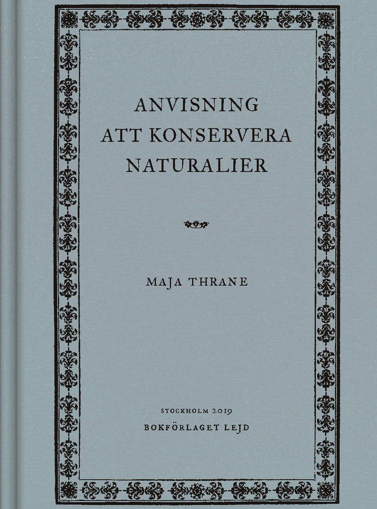 &quot;En poetisk, vacker och faktiskt helt underbar bok&quot;. Det skriver GP:s Maria Ramnehill om Maja Thranes roman &quot;Anvisning att konservera naturalier&quot;.