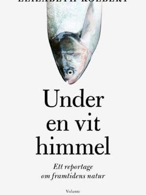 ”Under en vit himmel – Ett reportage om framtidens natur” kom på svenska på förlaget Volante i september. 