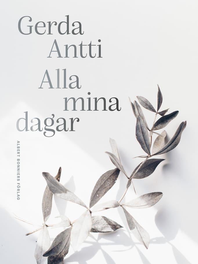 I boken &quot;Alla mina dagar&quot; fortsätter Gerda Antti med sina allvarliga men även småroliga funderingar kring livet och döden. 