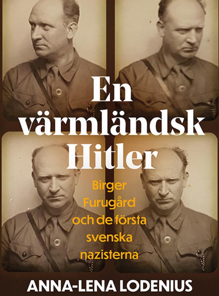 ”En värmländsk Hitler: Birger Furugård och de första svenska nazisterna” av Anna-Lena Lodenius.