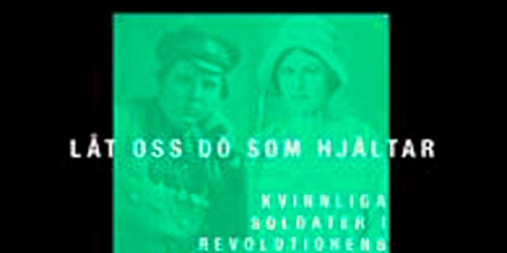 Per Enerud | Låt oss dö som hjältar. Kvinnliga soldater i revolutionens Ryssland.