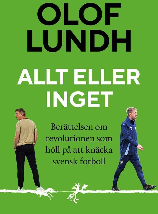 Olof Lundhs nya bok. "Allt eller inget – Berättelsen om revolutionen som höll på att knäcka svensk fotboll".